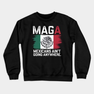 MEXICANS AIN'T GOING ANYWHERE - MEXICO Crewneck Sweatshirt
